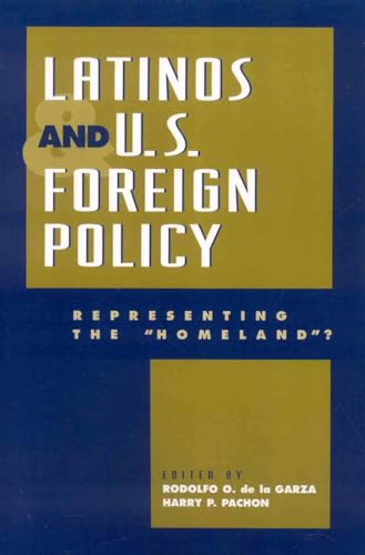 9780742501379: Latinos and U.S. Foreign Policy: Representing the 'Homeland?'