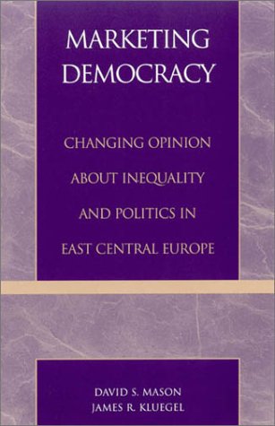 Imagen de archivo de Marketing Democracy: Changing Opinion About Inequality and Politics in East Central Europe a la venta por Anybook.com