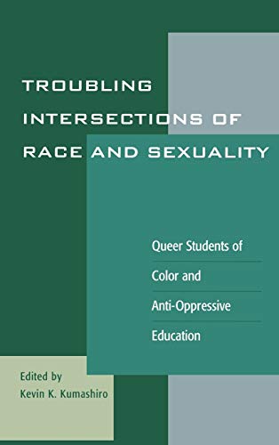 9780742501898: Troubling Intersections Of Race And Sexuality: Queer Students of Color and Anti-Oppressive Education (Curriculum, Cultures, and (Homo)Sexualities Series)