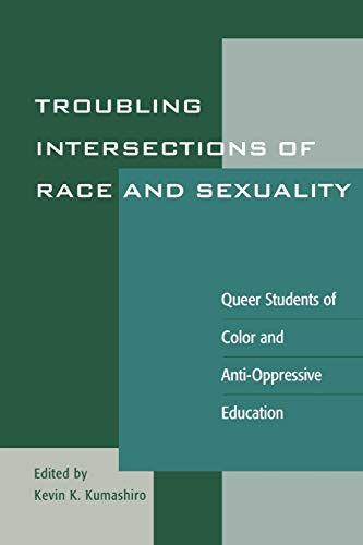 Imagen de archivo de Troubling Intersections of Race and Sexuality: Queer Students of Color and Anti-Oppressive Education (Curriculum, Cultures, and (Homo)Sexualities Series) a la venta por Goodwill Books