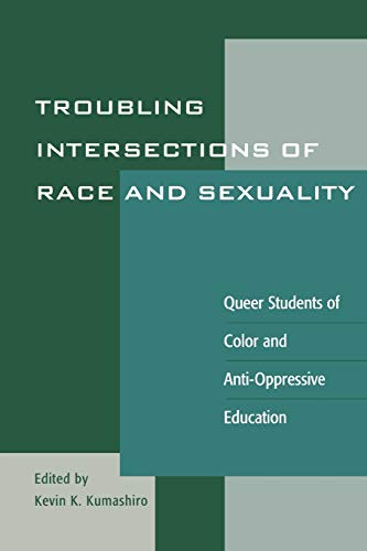 Stock image for Troubling Intersections of Race and Sexuality: Queer Students of Color and Anti-Oppressive Education (Curriculum, Cultures, and (Homo)Sexualities Series) for sale by SecondSale