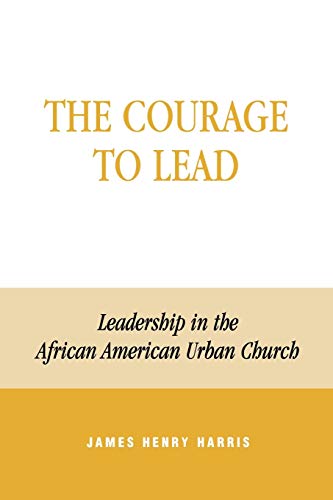 Beispielbild fr The Courage to Lead: Leadership in the African American Urban Church zum Verkauf von ThriftBooks-Dallas