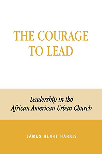 Imagen de archivo de The Courage to Lead: Leadership in the African American Urban Church a la venta por ThriftBooks-Dallas