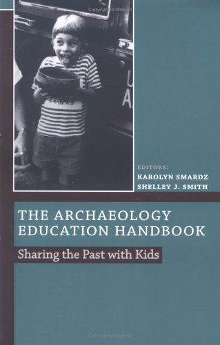 Beispielbild fr The Archaeology Education Handbook : Sharing the Past with Kids zum Verkauf von Better World Books