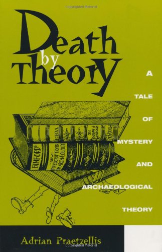 Death By Theory: A Tale Of Mystery and Archaeological Theory