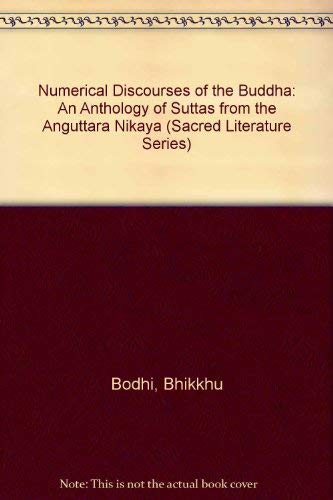 Beispielbild fr Numerical Discourses of the Buddha: An Anthology of Suttas from the Anguttara Nikaya (Sacred Literature Series) zum Verkauf von Taos Books