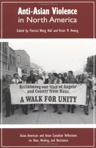 9780742504592: Anti-Asian Violence in North America: Asian American and Asian Canadian Reflections on Hate, Healing and Resistance (Volume 7) (Critical Perspectives on Asian Pacific Americans, 7)