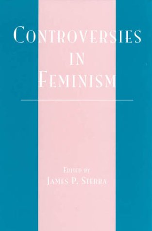 Controversies in Feminism (Studies in Social, Political, and Legal Philosophy) (9780742507135) by Sterba, James P.
