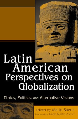 9780742507760: Latin American Perspectives on Globalization: Ethics, Politics, and Alternative Visions
