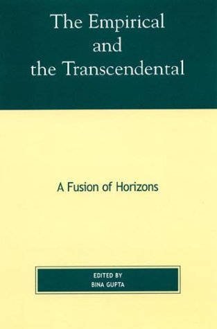 The Empirical and the Transcendental - Bina Gupta; Contributor-Purushottama Bilimoria; Contributor-Arindam Chakrabarti; Contributor-David Carr; Contributor-Eliot Deutsch; Contributor-Lester Embree; Contributor-Amedeo Giorgi; Contributor-Gereon Kopf; Contributor-Rudolph A. Makkreel; Contributor