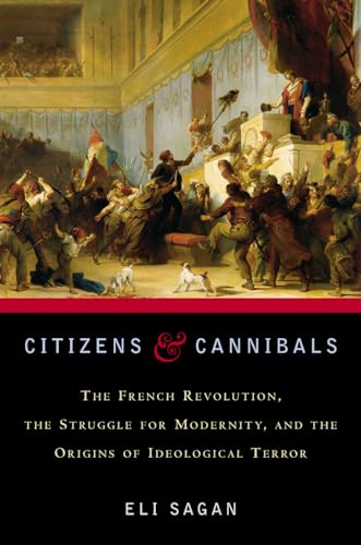 Imagen de archivo de Citizens Cannibals: The French Revolution, the Struggle for Modernity, and the Origins of Ideological Terror a la venta por GoodwillNI