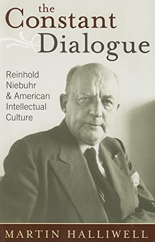 Imagen de archivo de The Constant Dialogue: Reinhold Niebuhr and American Intellectual Culture a la venta por Fahrenheit's Books
