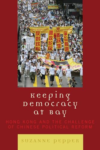 Keeping Democracy at Bay: Hong Kong and the Challenge of Chinese Political Reform (9780742508774) by Pepper, Suzanne