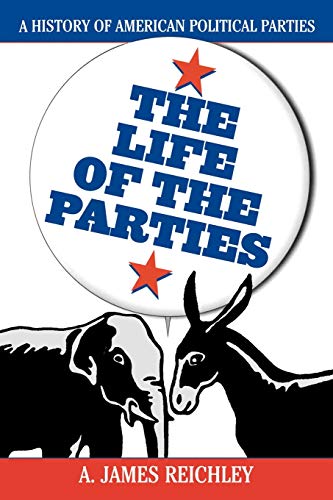 Stock image for The Life of the Parties: A History of American Political Parties for sale by Book House in Dinkytown, IOBA
