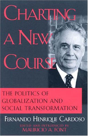 Charting a New Course: The Politics of Globalization and Social Transformation (9780742508927) by Cardoso, Fernando Henrique