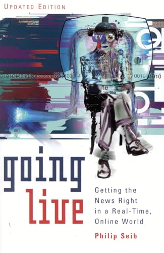 9780742509016: Going Live: Getting the News Right in a Real-Time, Online World