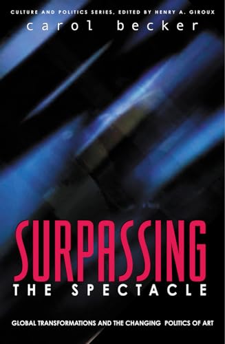 Stock image for Surpassing the Spectacle: Global Transformations and the Changing Politics of Art (Culture and Politics Series) for sale by Gulf Coast Books