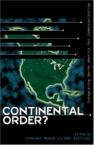 9780742509542: Continental Order?: Integrating North America for Cybercapitalism (Critical Media Studies: Institutions, Politics, and Culture)