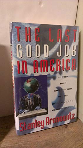 Imagen de archivo de The Last Good Job in America : Work and Education in the New Global Technoculture a la venta por Better World Books