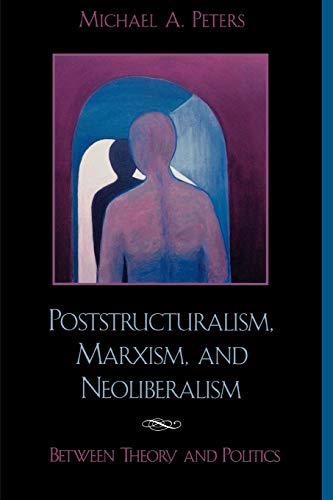 9780742509870: Poststructuralism, Marxism And Neoliberalism: Between Theory and Politics