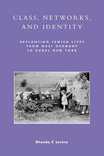 Imagen de archivo de Class, Networks, and Identity: Replanting Jewish Lives from Nazi Germany to Rural New York a la venta por Books of the Smoky Mountains