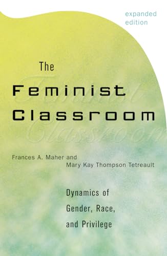 The Feminist Classroom: Dynamics of Gender, Race, and Privilege (9780742509979) by Maher, Frances A.; Tetreault, Mary Kay Thompson