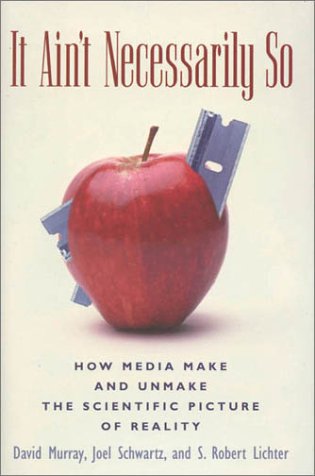 Stock image for It Ain't Necessarily So: How Media Make and Unmake the Scientific Picture of Reality for sale by Book Dispensary