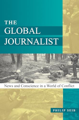 Beispielbild fr The Global Journalist: News and Conscience in a World of Conflict zum Verkauf von Basement Seller 101