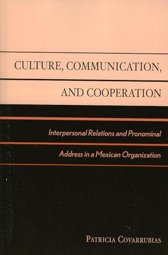 9780742511194: Culture, Communication, and Cooperation: Interpersonal Relations and Pronominal Address in a Mexican Organization