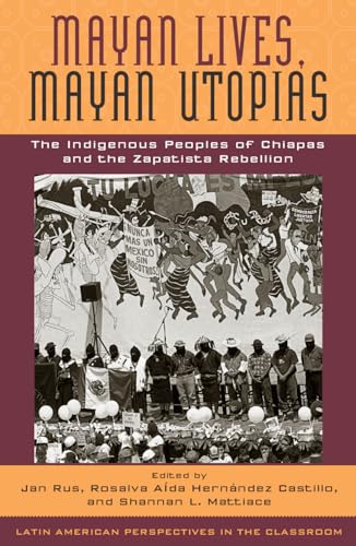 Imagen de archivo de Mayan Lives, Mayan Utopias: The Indigenous Peoples of Chiapas and the Zapatista Rebellion a la venta por Revaluation Books