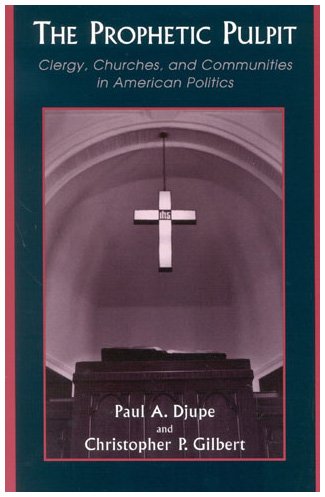 The Prophetic Pulpit: Clergy, Churches, and Communities in American Politics (9780742511927) by Djupe, Paul A.; Gilbert, Christopher P.
