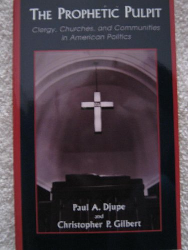 The Prophetic Pulpit: Clergy, Churches, and Communities in American Politics (9780742511934) by Paul A. Djupe; Christopher P. Gilbert