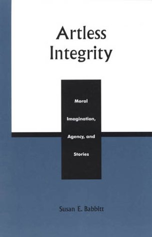 Beispielbild fr Artless Integrity: Moral Imagination, Agency and Stories zum Verkauf von AwesomeBooks