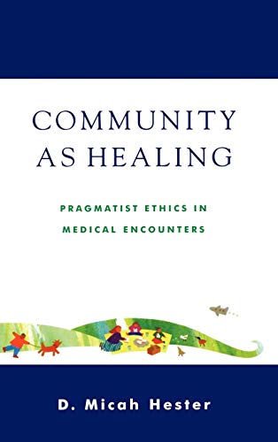 Stock image for Community As Healing : Pragmatist Ethics in Medical Encounters for sale by Better World Books