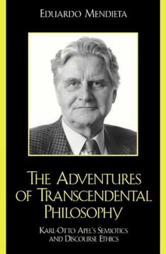 9780742512207: The Adventures of Transcendental Philosophy: Karl-Otto Apel's Semiotics and Discourse Ethics
