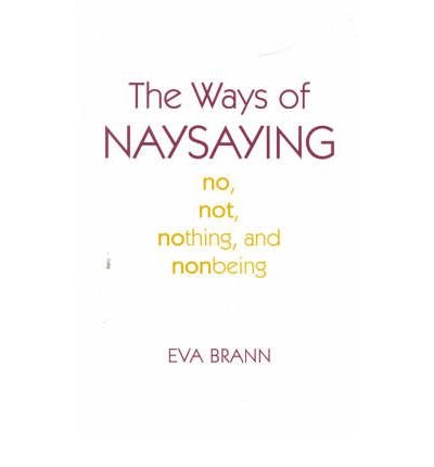 9780742512290: The Ways of Naysaying: No, Not, Nothing, and Nonbeing