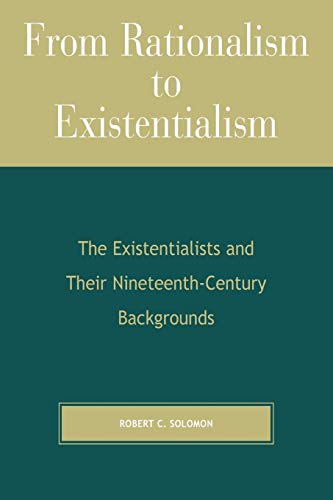 Beispielbild fr From Rationalism to Existentialism: The Existentialists and Their Nineteenth-century Backgrounds zum Verkauf von Front Cover Books