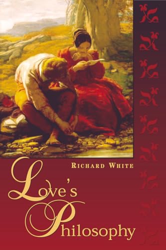 Love's Philosophy (9780742512566) by White Former Editor Of The Journal For Critical Animal Studies, Richard J.