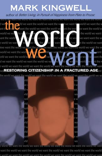 Stock image for The World We Want: Restoring Citizenship in a Fractured Age for sale by medimops