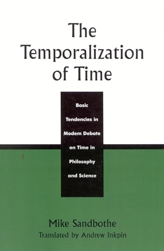 9780742512900: The Temporalization of Time: Basic Tendencies in Modern Debate on Time in Philosophy and Science