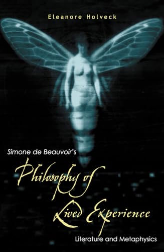 

Simone De Beauvoir's Philosophy of Lived Experience : Literature and Metaphysics
