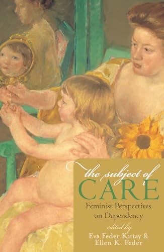 Stock image for The Subject of Care: Feminist Perspectives on Dependency (Feminist Constructions) for sale by Half Price Books Inc.