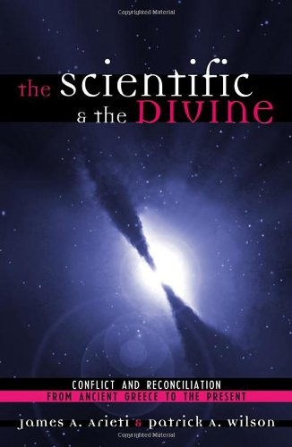 Stock image for The Scientific and the Divine. Conflict and Reconciliation from Ancient Greece to the Present. for sale by Kennys Bookstore