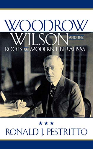 Stock image for Woodrow Wilson and the Roots of Modern Liberalism (American Intellectual Culture) for sale by Bulrushed Books