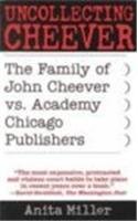 Beispielbild fr Uncollecting Cheever: The Family of John Cheever vs. Academy Chicago Publishers zum Verkauf von Powell's Bookstores Chicago, ABAA