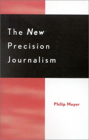 The New Precision Journalism (9780742515895) by Meyer, Philip