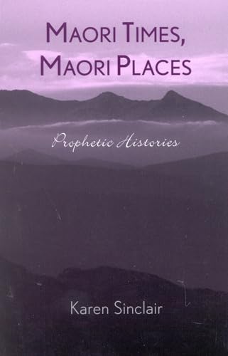 Beispielbild fr Maori Times, Maori Places: Prophetic Histories zum Verkauf von Vashon Island Books