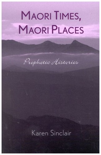 9780742516380: Maori Times, Maori Places: Prophetic Historis