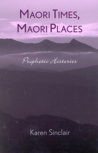 Maori Times, Maori Places: Prophetic Histories (9780742516397) by Sinclair Director First Congregational Church Weekday Preschool And Kindergarten Winter Park Florida, Karen