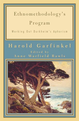 Ethnomethodology's Program: Working Out Durkheim's Aphorism (Legacies of Social Thought Series) (9780742516427) by Garfinkel, Harold